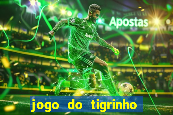 jogo do tigrinho sem deposito