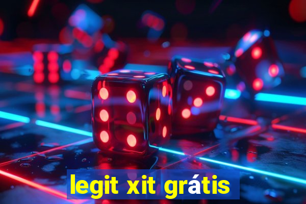 legit xit grátis