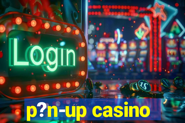 p?n-up casino