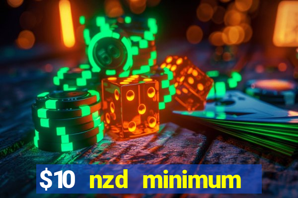 $10 nzd minimum deposit casino