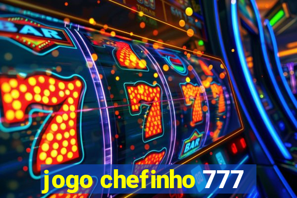 jogo chefinho 777