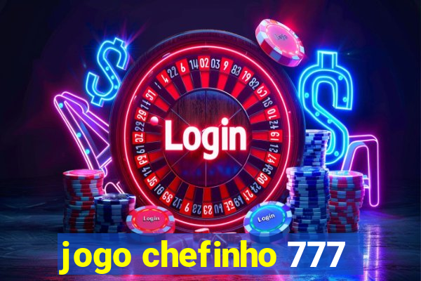 jogo chefinho 777