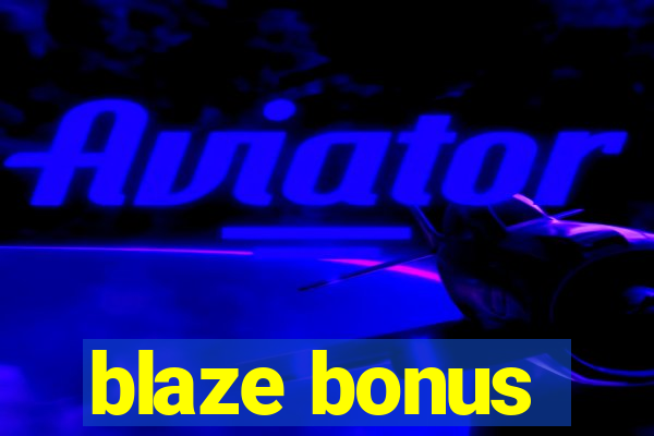 blaze bonus