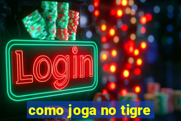 como joga no tigre