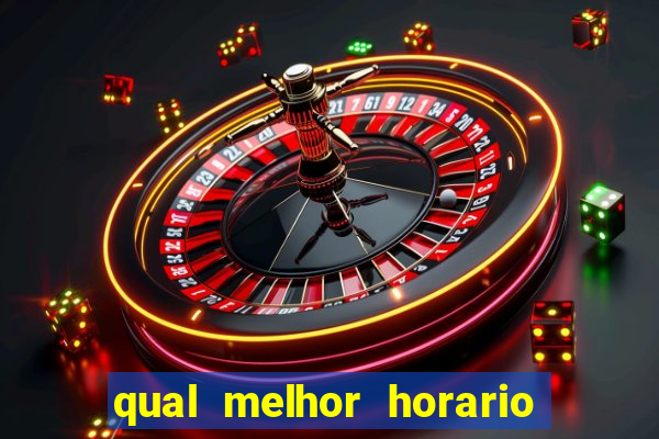 qual melhor horario do fortune tiger