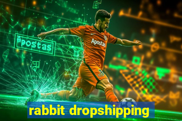 rabbit dropshipping