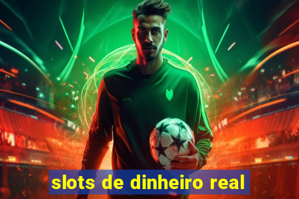 slots de dinheiro real