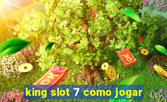 king slot 7 como jogar