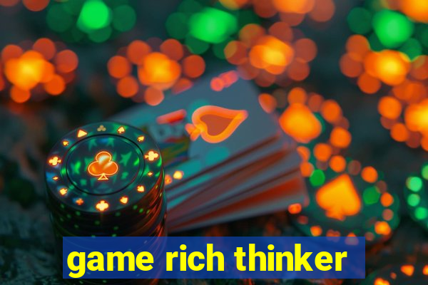 game rich thinker