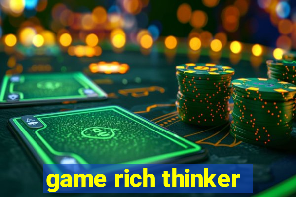 game rich thinker