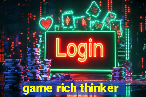 game rich thinker