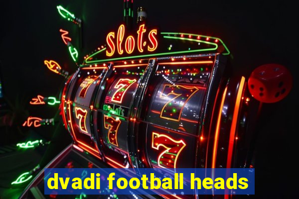 dvadi football heads