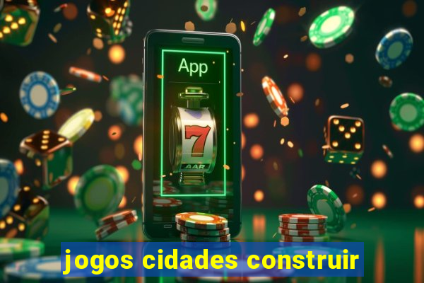 jogos cidades construir