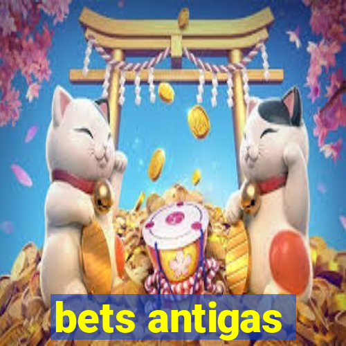 bets antigas