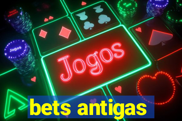 bets antigas