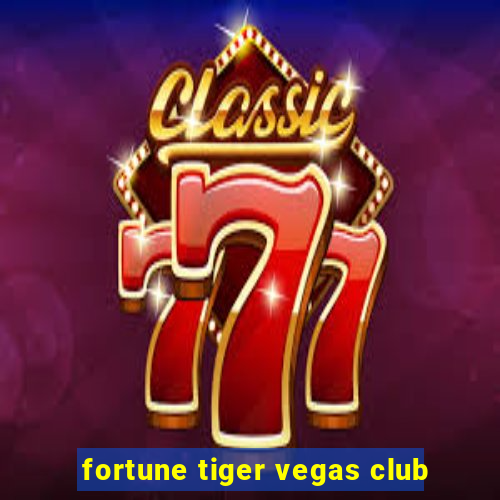 fortune tiger vegas club