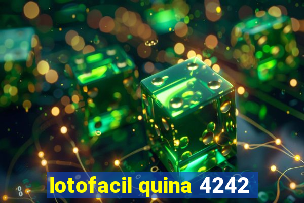 lotofacil quina 4242