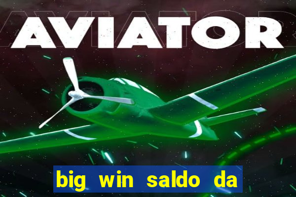 big win saldo da conta now