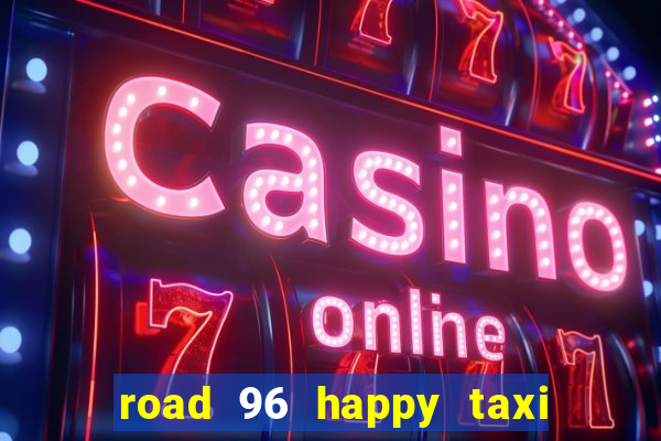 road 96 happy taxi security call password