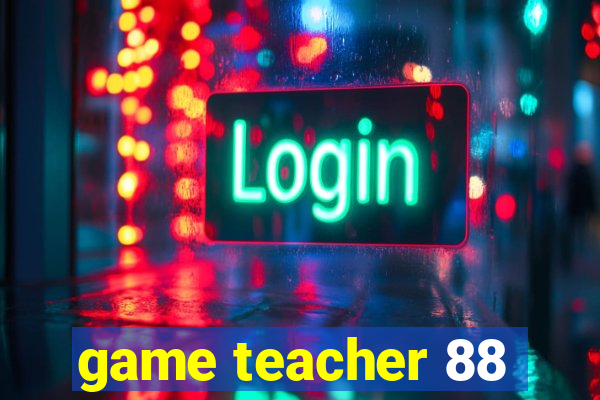 game teacher 88