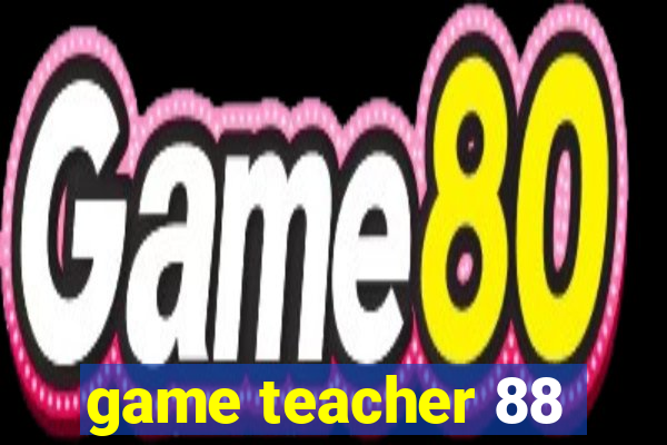 game teacher 88