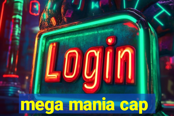 mega mania cap