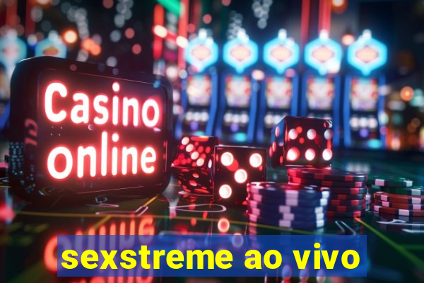 sexstreme ao vivo