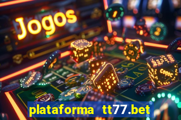 plataforma tt77.bet é confiável