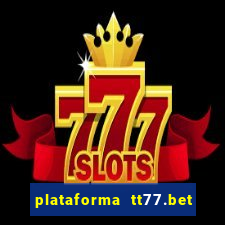 plataforma tt77.bet é confiável