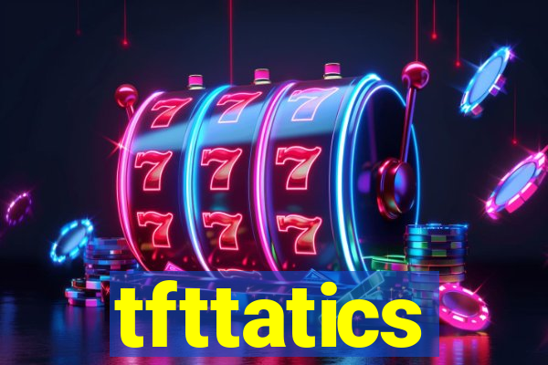 tfttatics