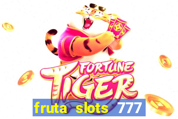 fruta slots 777 paga mesmo