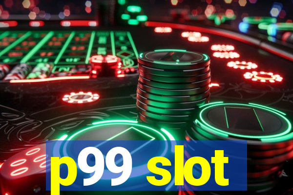 p99 slot