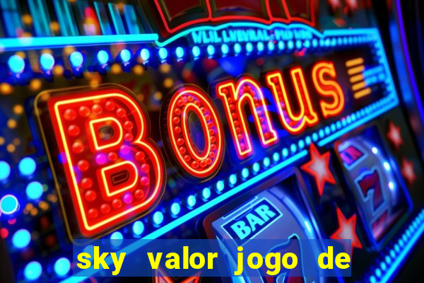 sky valor jogo de ganhar dinheiro