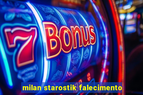 milan starostik falecimento