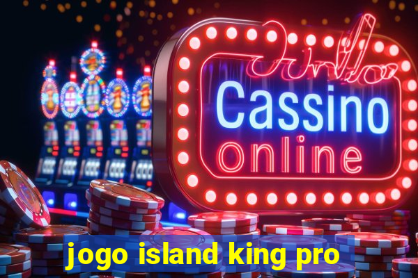 jogo island king pro