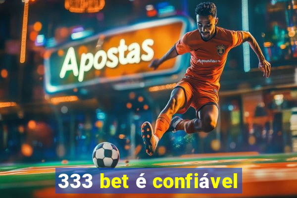 333 bet é confiável