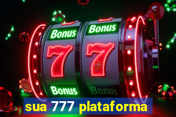 sua 777 plataforma