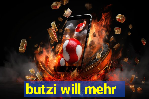 butzi will mehr