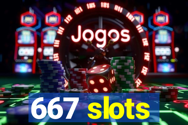 667 slots