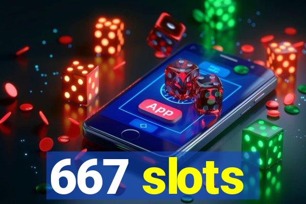 667 slots