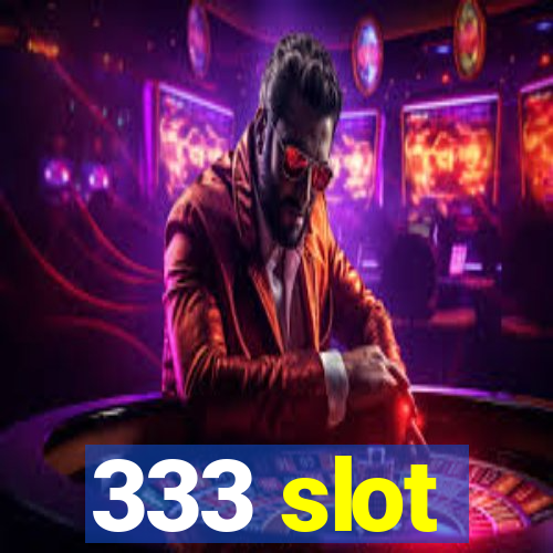 333 slot