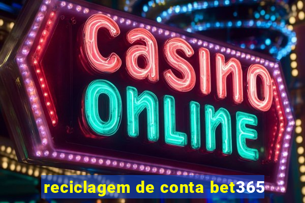 reciclagem de conta bet365