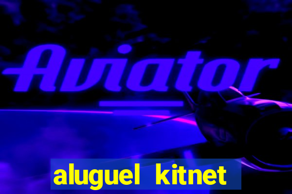 aluguel kitnet cruzeiro novo df