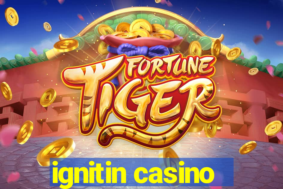 ignitin casino