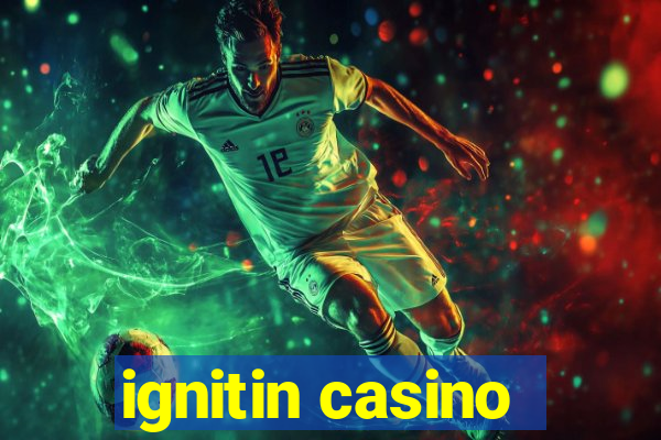 ignitin casino