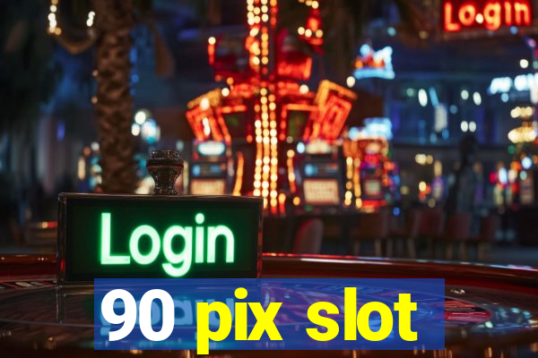 90 pix slot