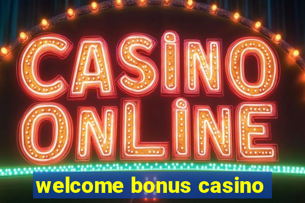 welcome bonus casino