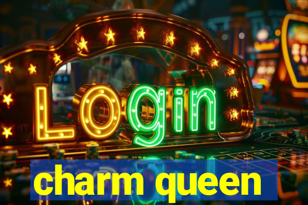 charm queen