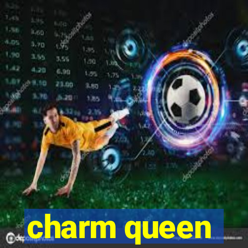 charm queen