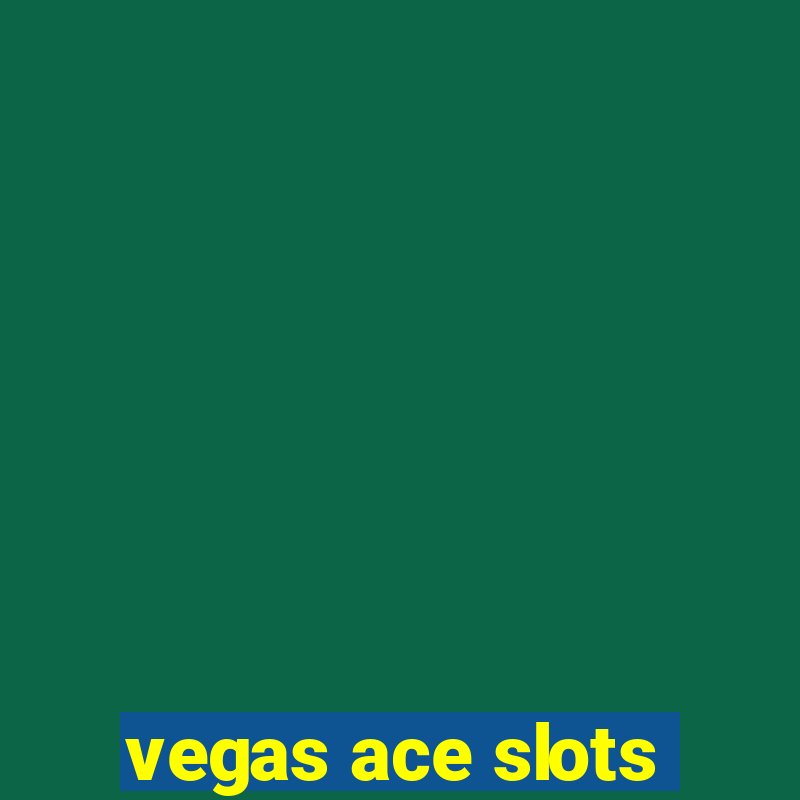 vegas ace slots